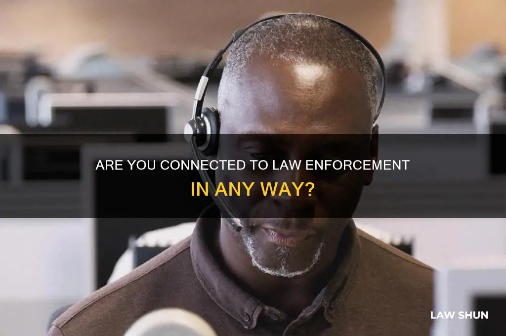 are you involved in form or way with law enforment