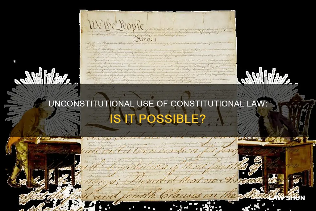 can a consitutional law be use unconstitutionally