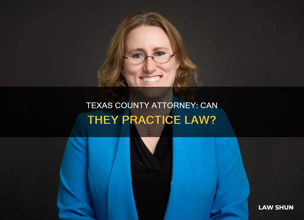 can a county attorney in texas still practice law