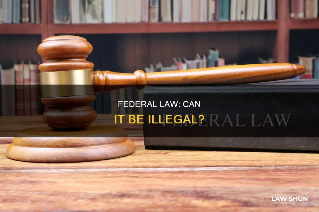 can a federal law be illegal