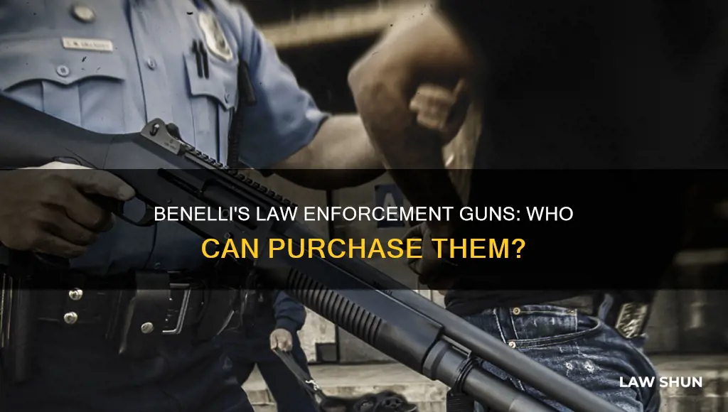 can anyone buy benelli law enforcement guns