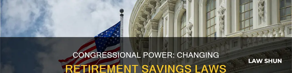 can congress change laws regarding retirement savings plans