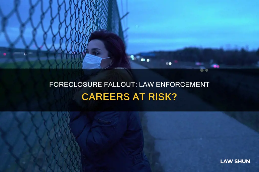 can foreclosure affect me as a law enforcement officer