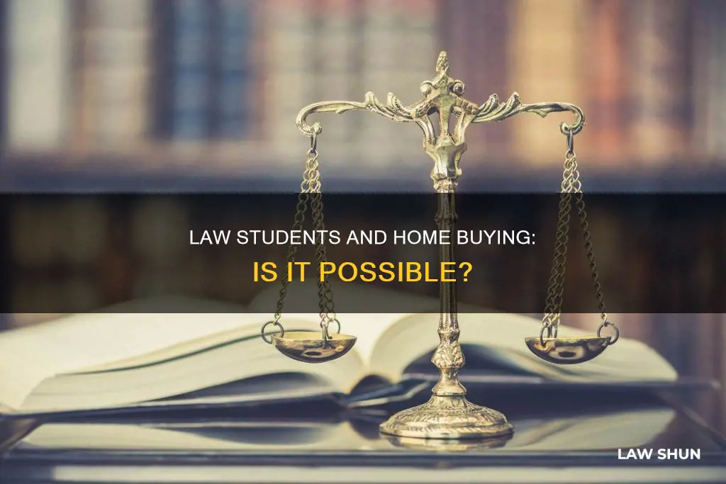 can i buy a home as a law student
