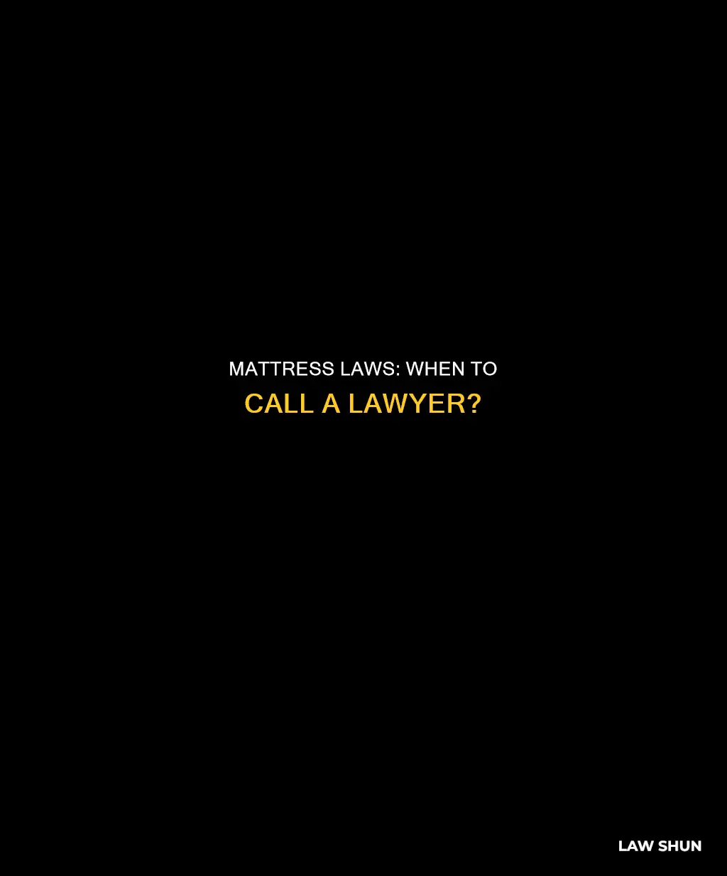 can i call a lawyer to ask about mattress laws