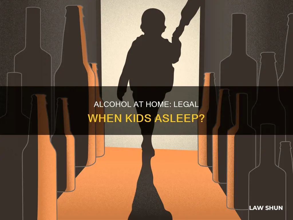 can i drink alcohol at home when kids asleep law