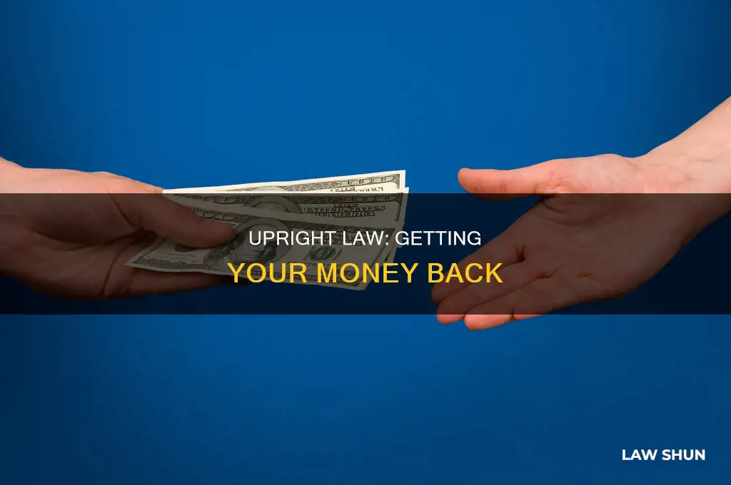 can i get my money refunded from upright law