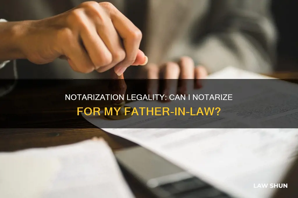 can i notarize for my father in law