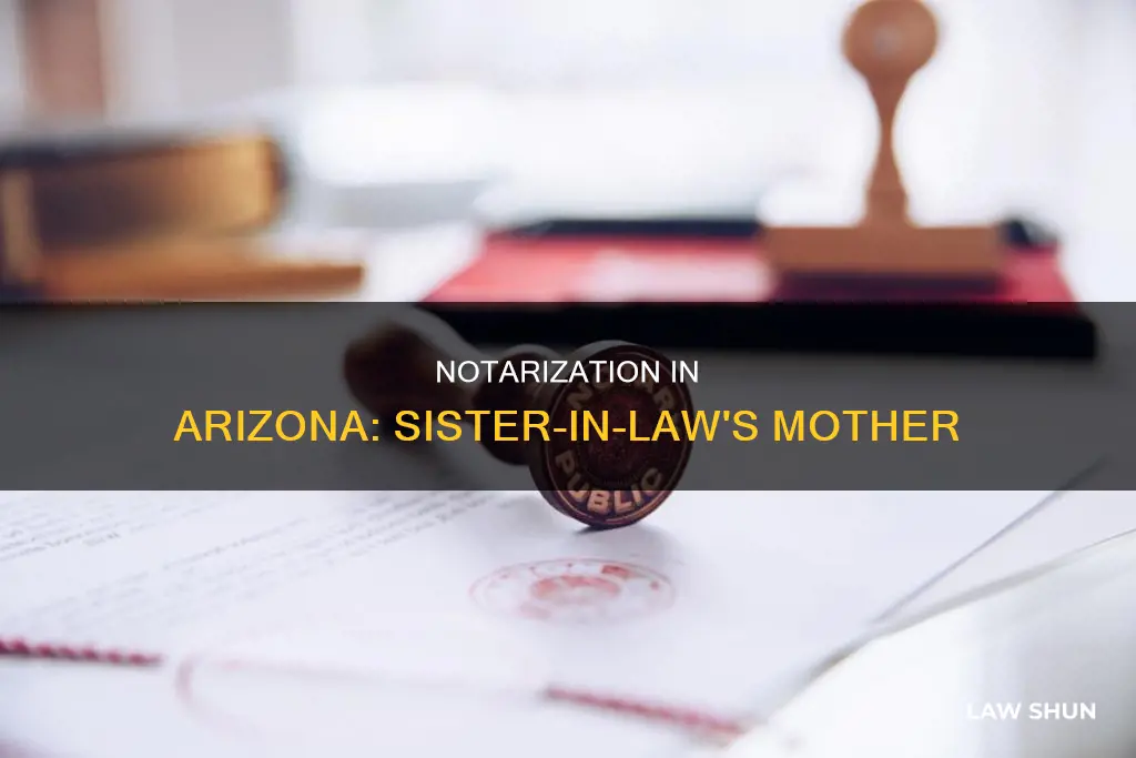 can i notarize my sistern in laws mother in arizona