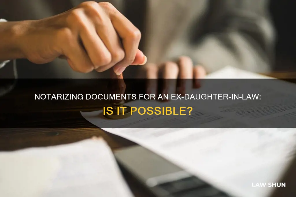 can i notorize a doncument for my ex-daughter in law