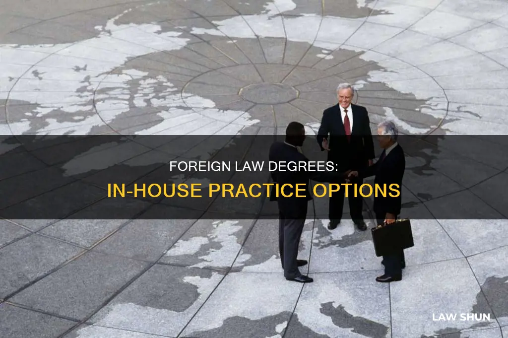 can i practice in house with a foreign law degree