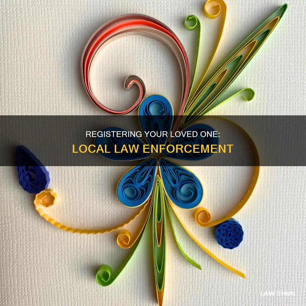 can i register my loved with local law enforcement