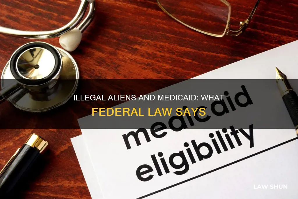 can illegal aliens collect medicaid legally according to federal law