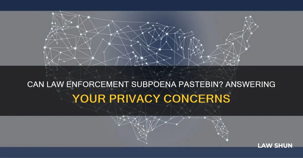 can law enforcemebt subpeona pastebin