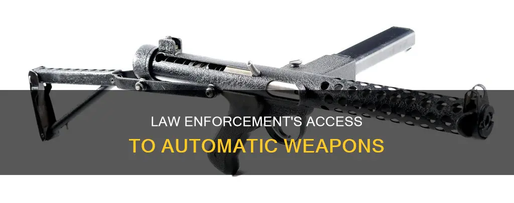 can law enforcement buy automatic weapons