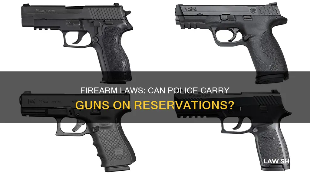 can law enforcement carry a firearm on a indian reservation