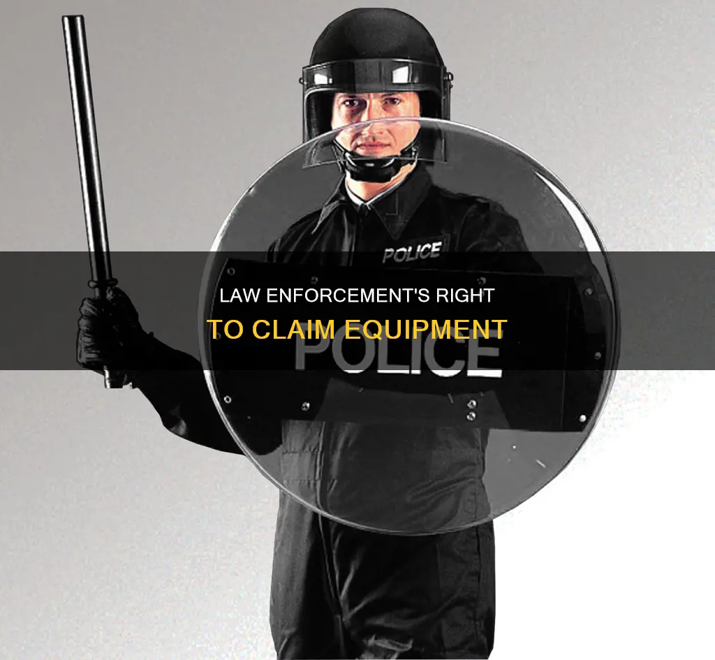 can law enforcement claim equipment