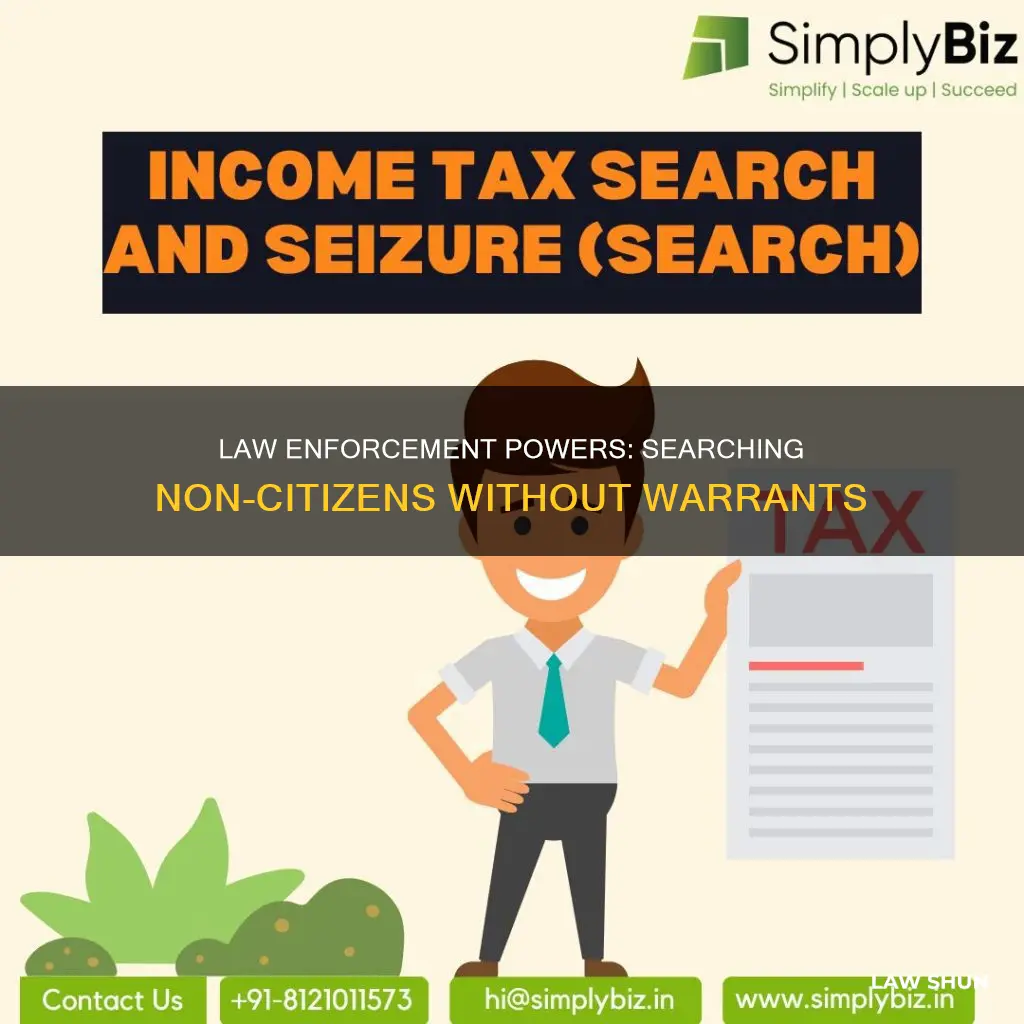 can law enforcement conduct a warrantless search for non citizens