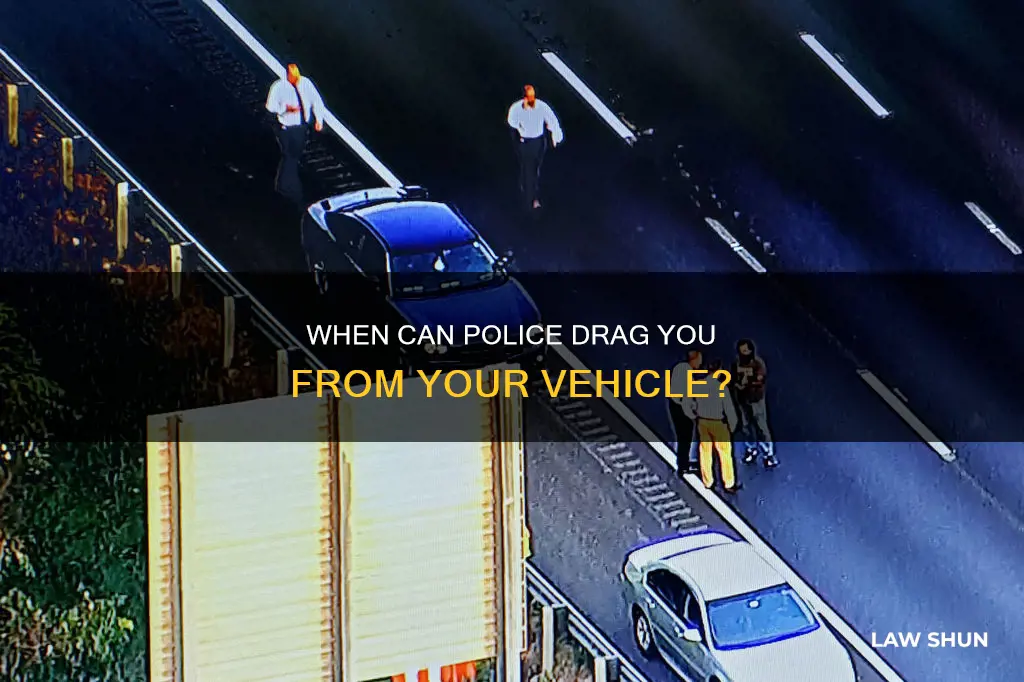 can law enforcement drag you from vehicle