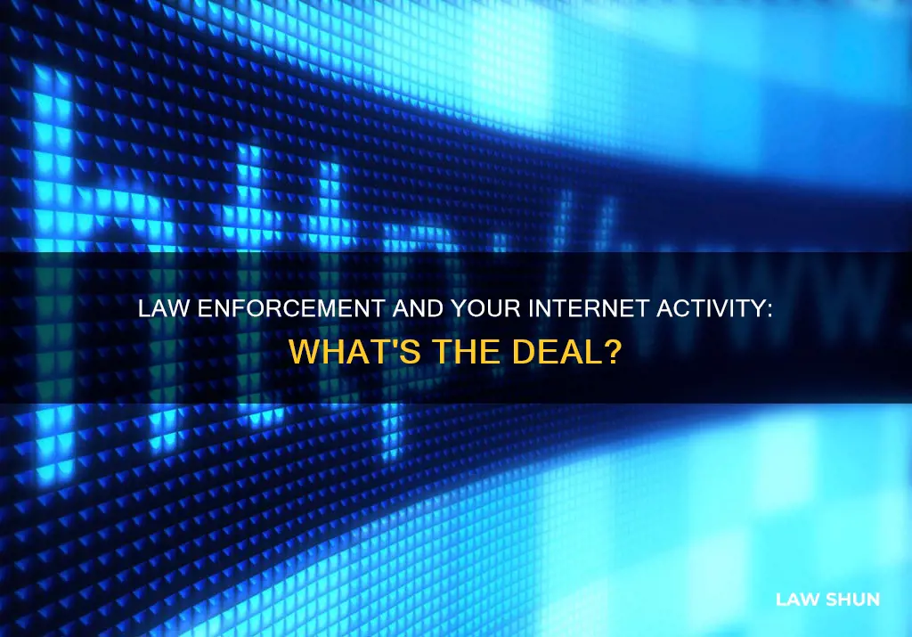 can law enforcement monitor your internet activity