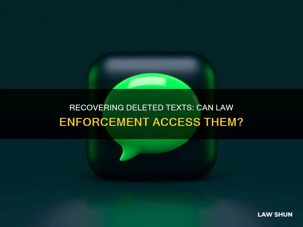 can law enforcement recover deleted text messages