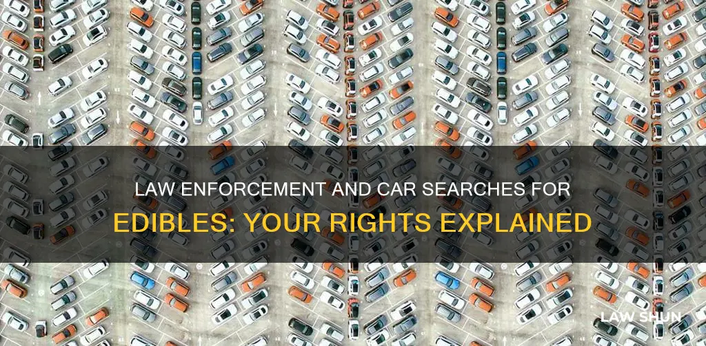 can law enforcement search your car for edibles