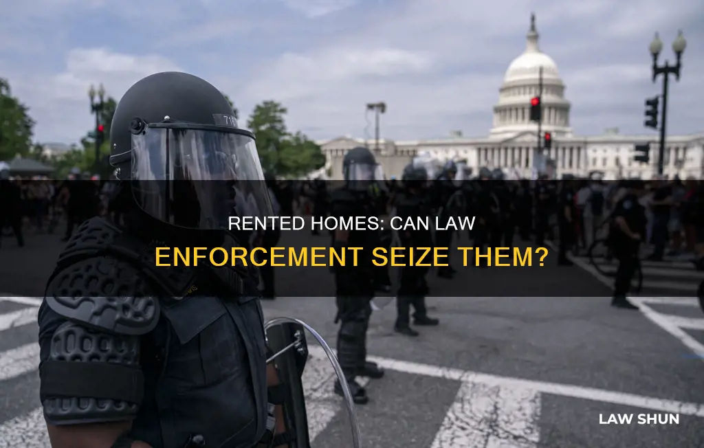 can law enforcement seize house if its rented