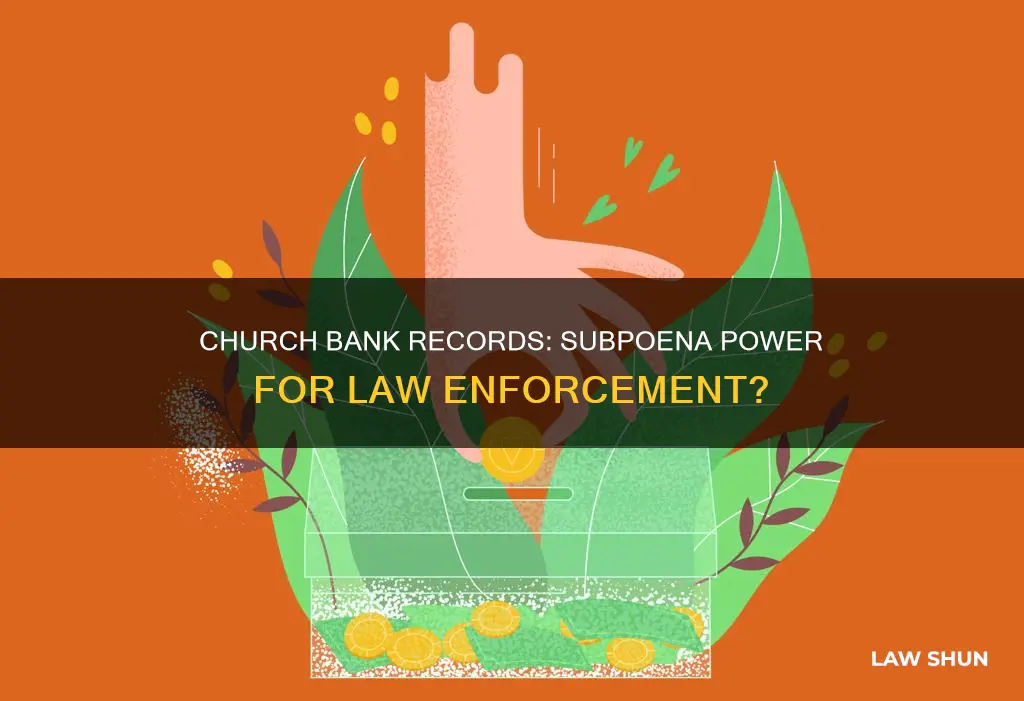 can law enforcement subpoena church bank records