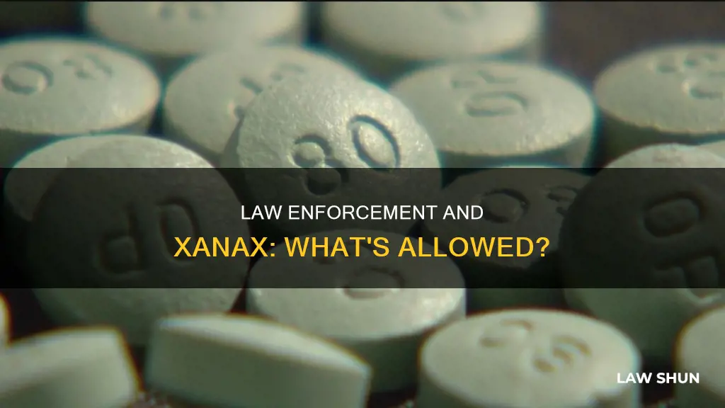 can law enforcement take xanax