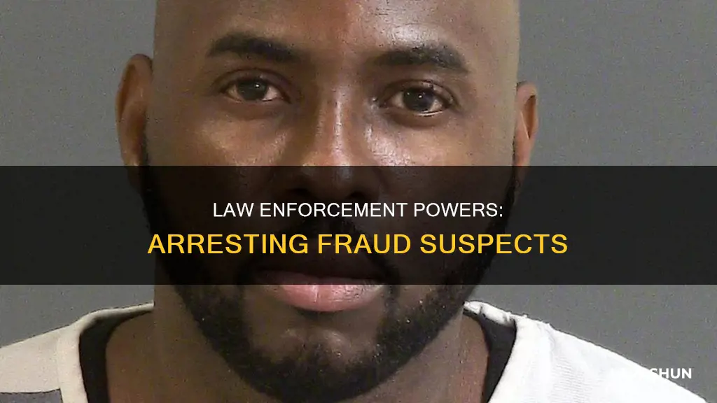 can law enforcemetn arrest you for fraud