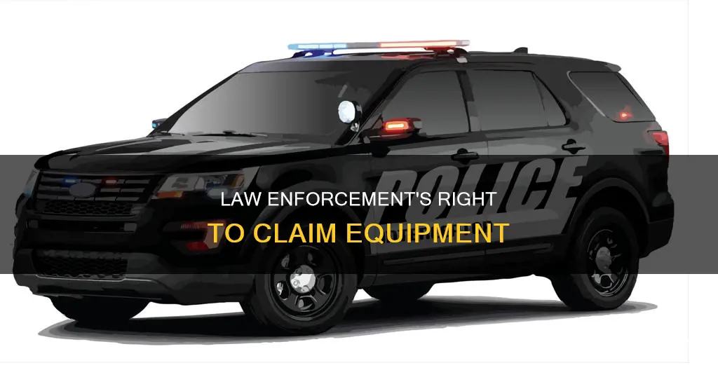 can law enforcment claim equipmnt