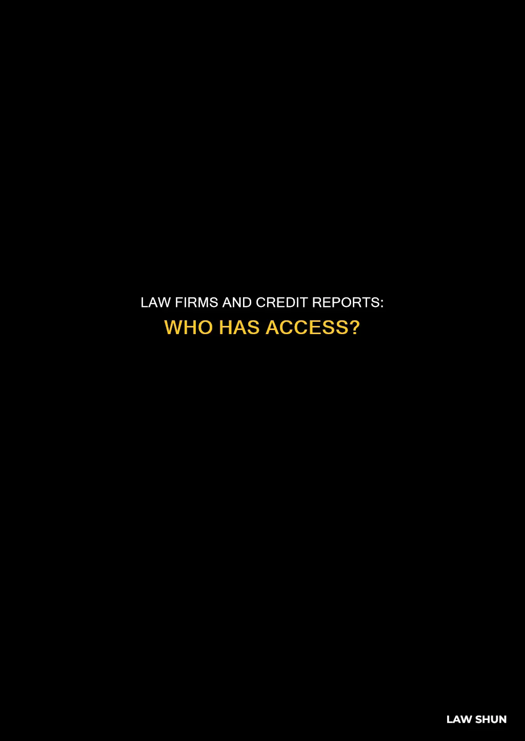 can law firms gain access to my credit report
