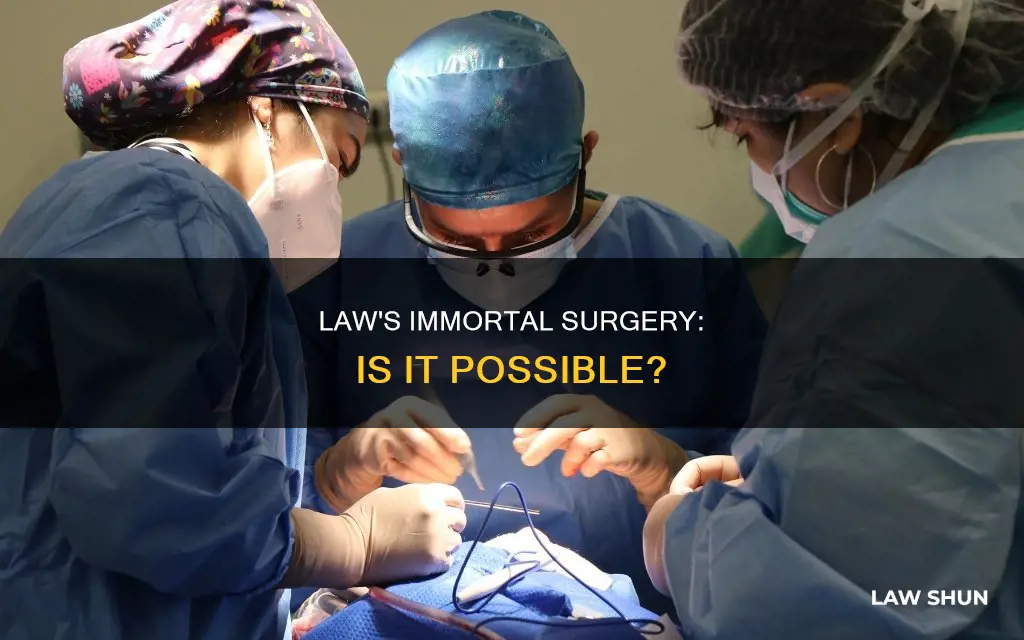 can law perofrom the immortal surgery