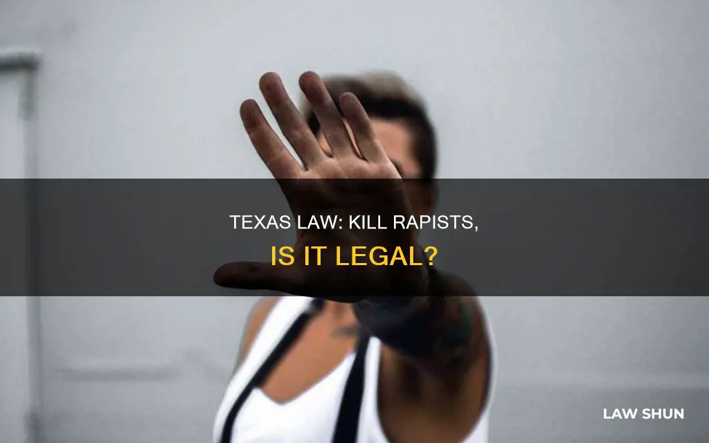 can legally kill rapists texas law