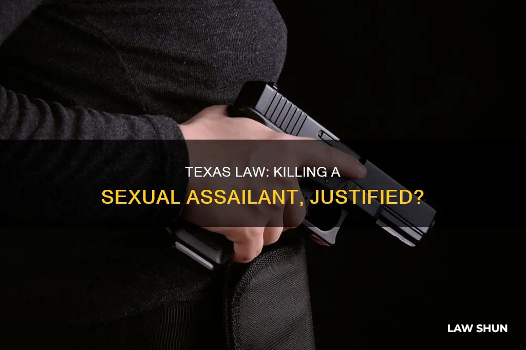 can legally kill someone committing sexual assault texas law