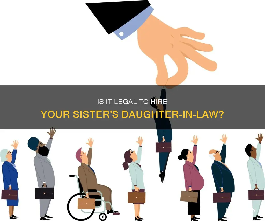 can my employer hire her sisters daughter in law