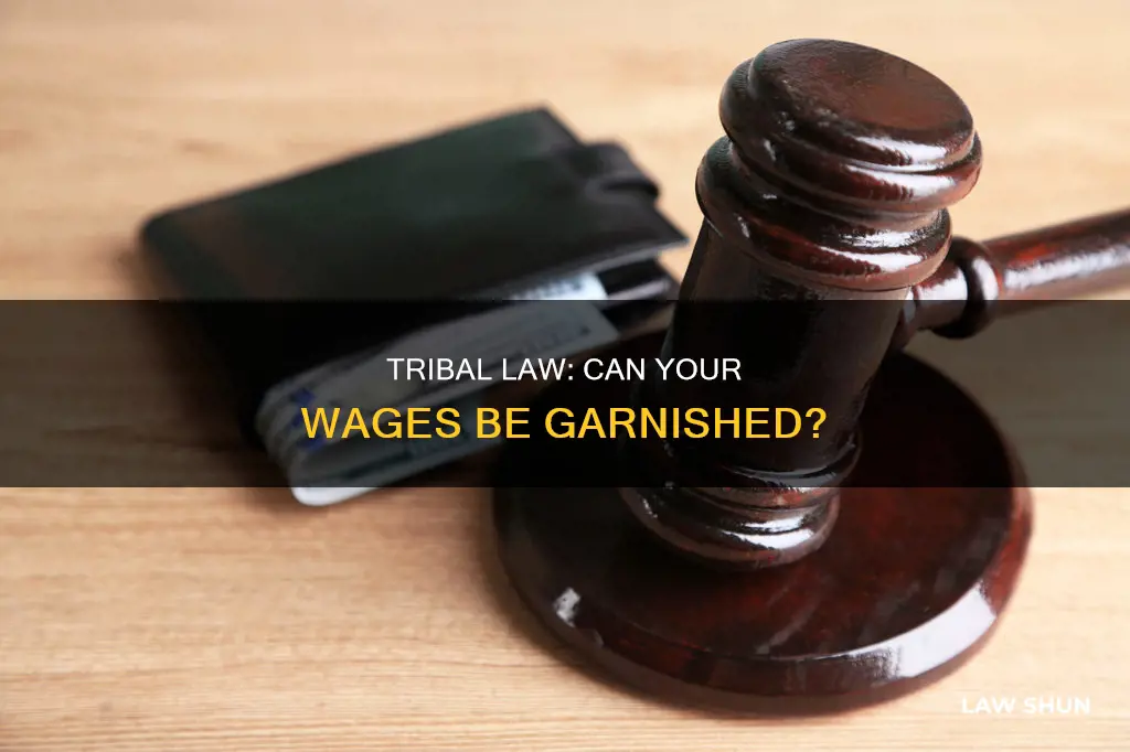 can my wages be garnished under tribal laws