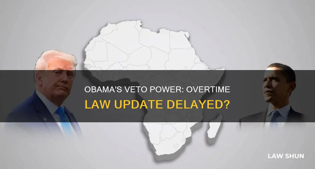 can obama veto the delay on overtime law updates