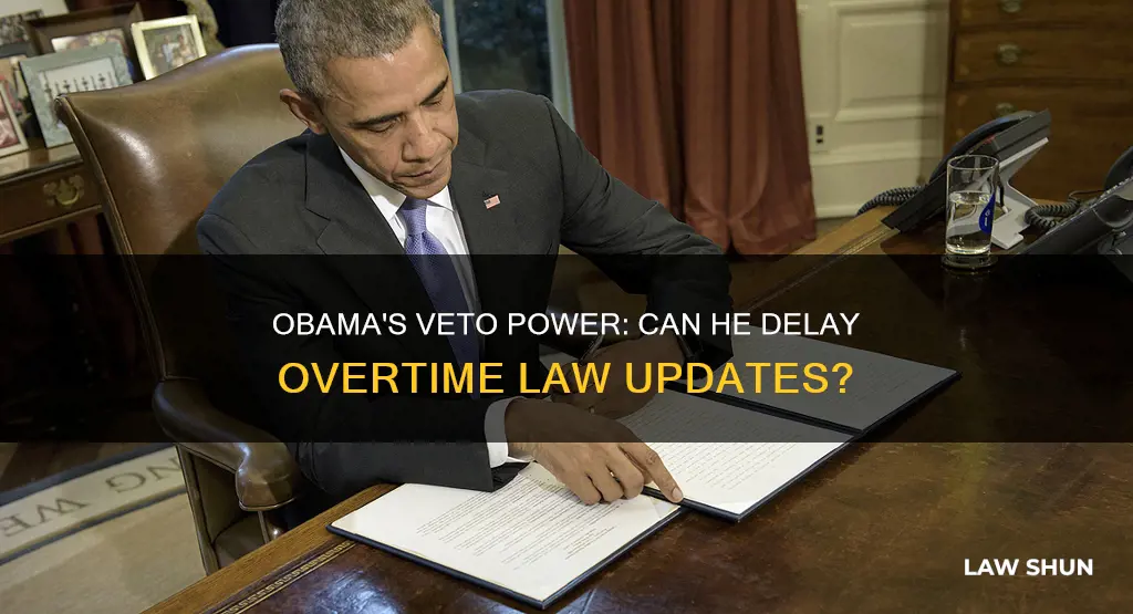 can obama veto the delay onovertime law updates