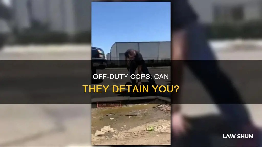 can off duty law enforcement detain you