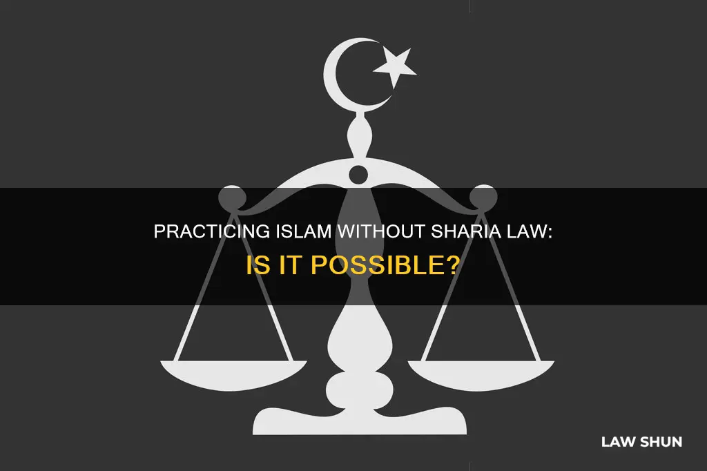 can on practice the muslim religion without sharia law