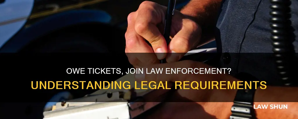 can owe tickets and be law enforcement