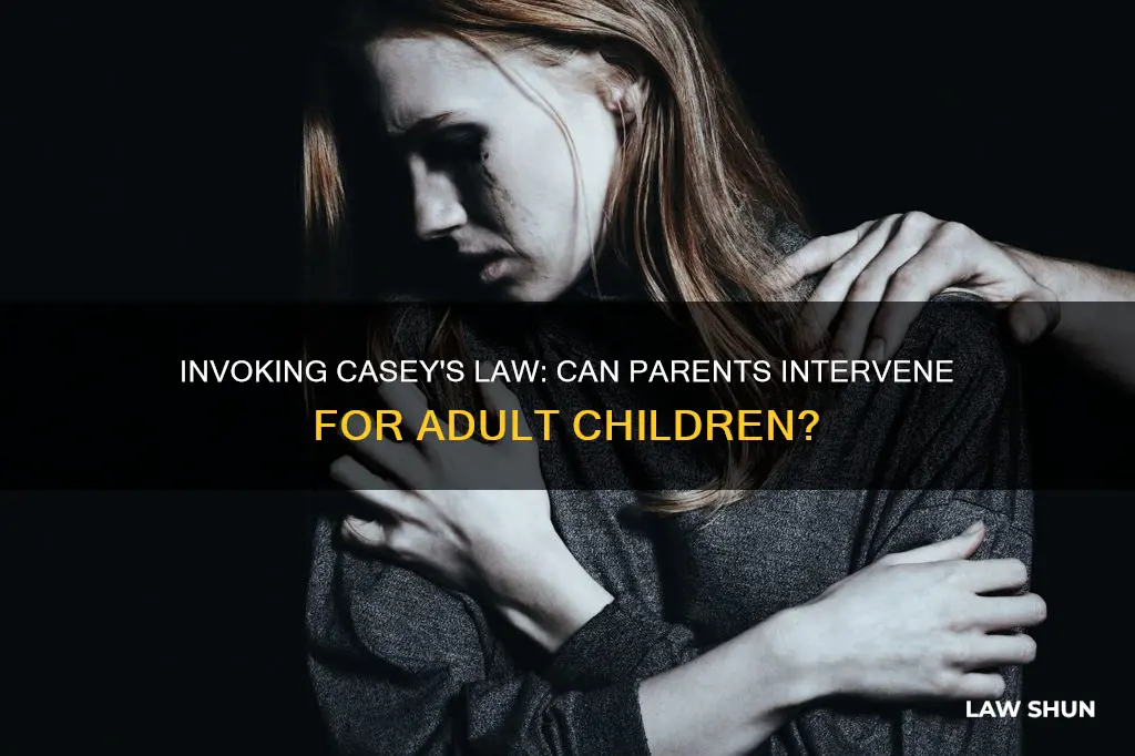can parents invoke caseys law on an adult