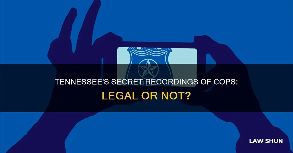 can people secretly record law enforcement conversandtions in tn
