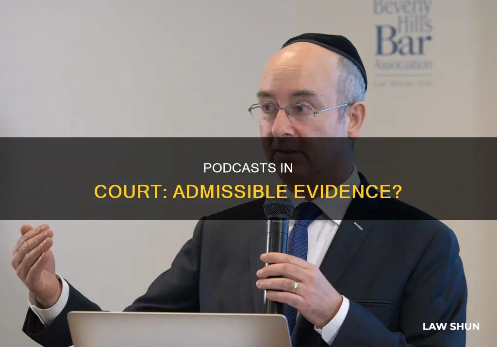 can podcasts be used as in a court of law