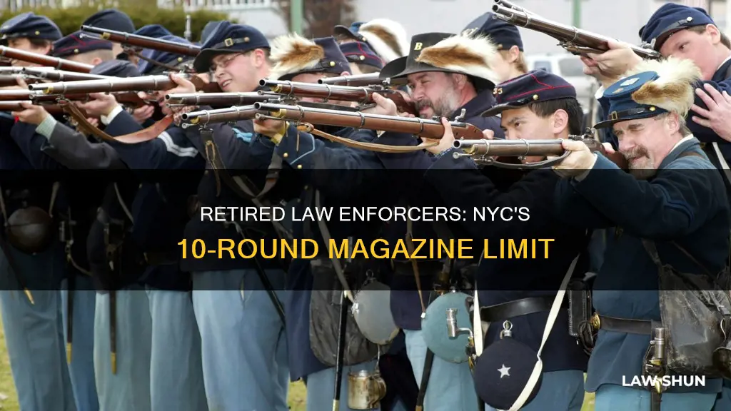 can retired law enfocement carry 10 roud magazines in nyc