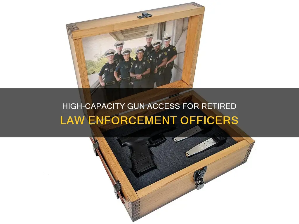 can retired law enforcement officers purchase high capacity