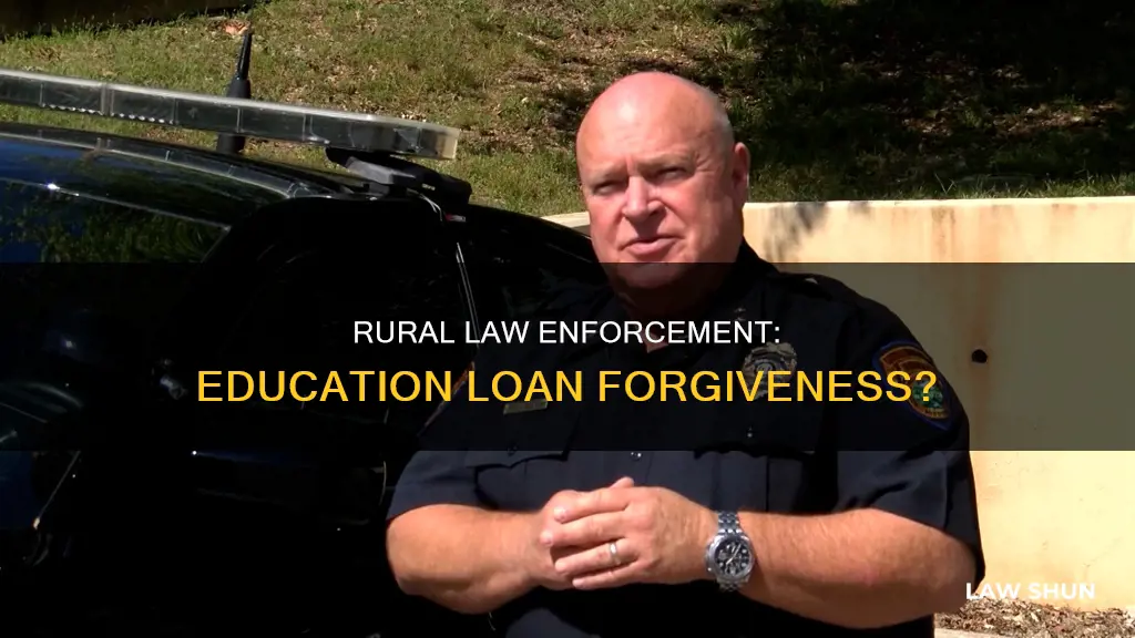 can rural law enforcemenr have education loan forgiveness