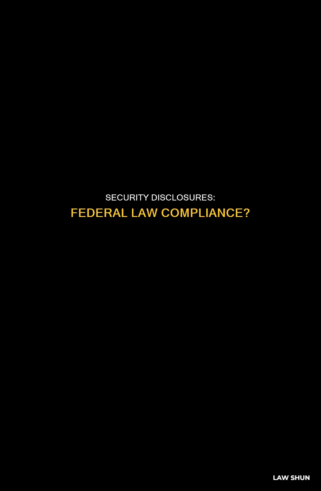 can security disclosure relate to the any federal law