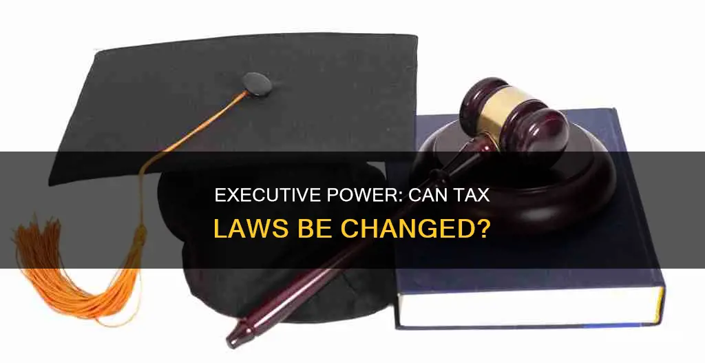 can tax law be changed by executive order
